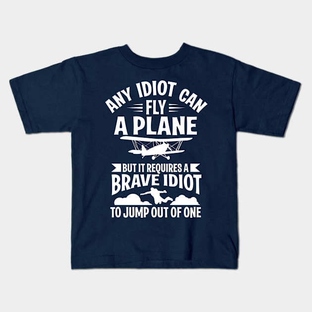 Any idiot can fly a plane, I jump out of them (white) Kids T-Shirt by nektarinchen